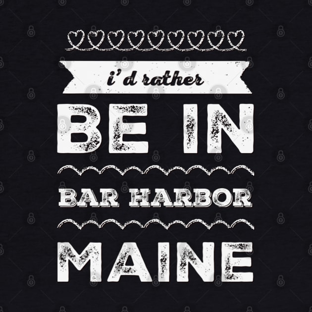 I'd rather be in Bar Harbor Maine Cute Vacation Holiday Maine trip by BoogieCreates